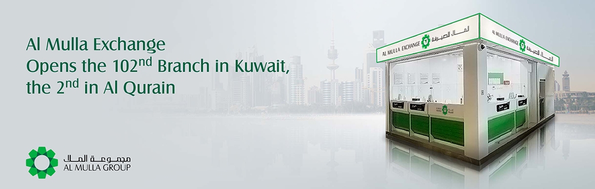 Al Mulla Exchange Opens the 102nd Branch in Kuwait, the 2nd in the Al-Qurain area